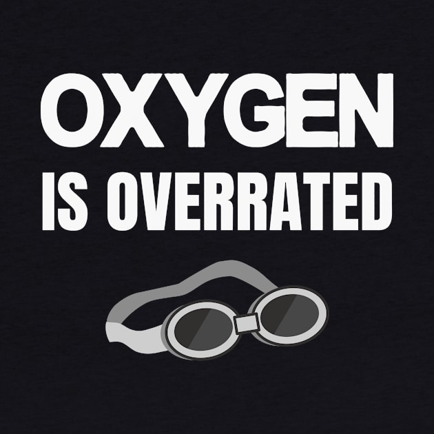 Oxygen is overrated swimmer by Foxxy Merch